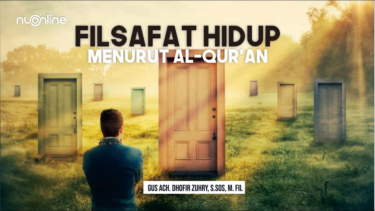 Filsafat Hidup Menurut Al Quran - Tujuan Hidup Manusia - Gus Dhofir Zuhry | Kajian Tafsir Tematik