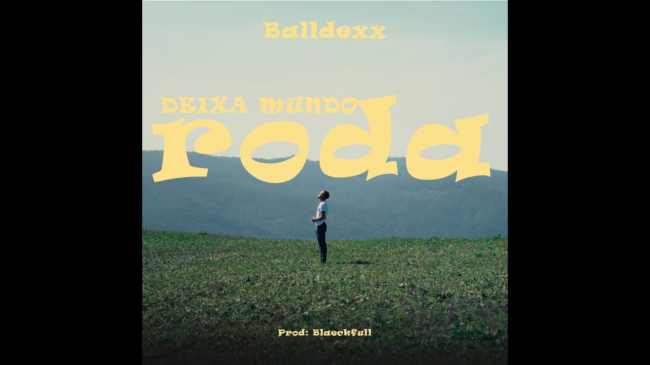 Balldexx - Deixa Mundo Roda  [Official Video]