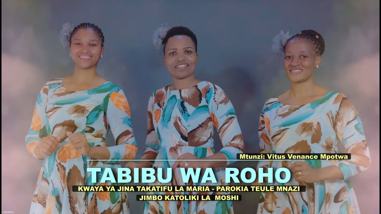TABIBU WA ROHO:  Kwaya ya Jina Takatifu la Maria - Mnazi - Moshi: Mtunzi:Vitus Venance  Mpotwa