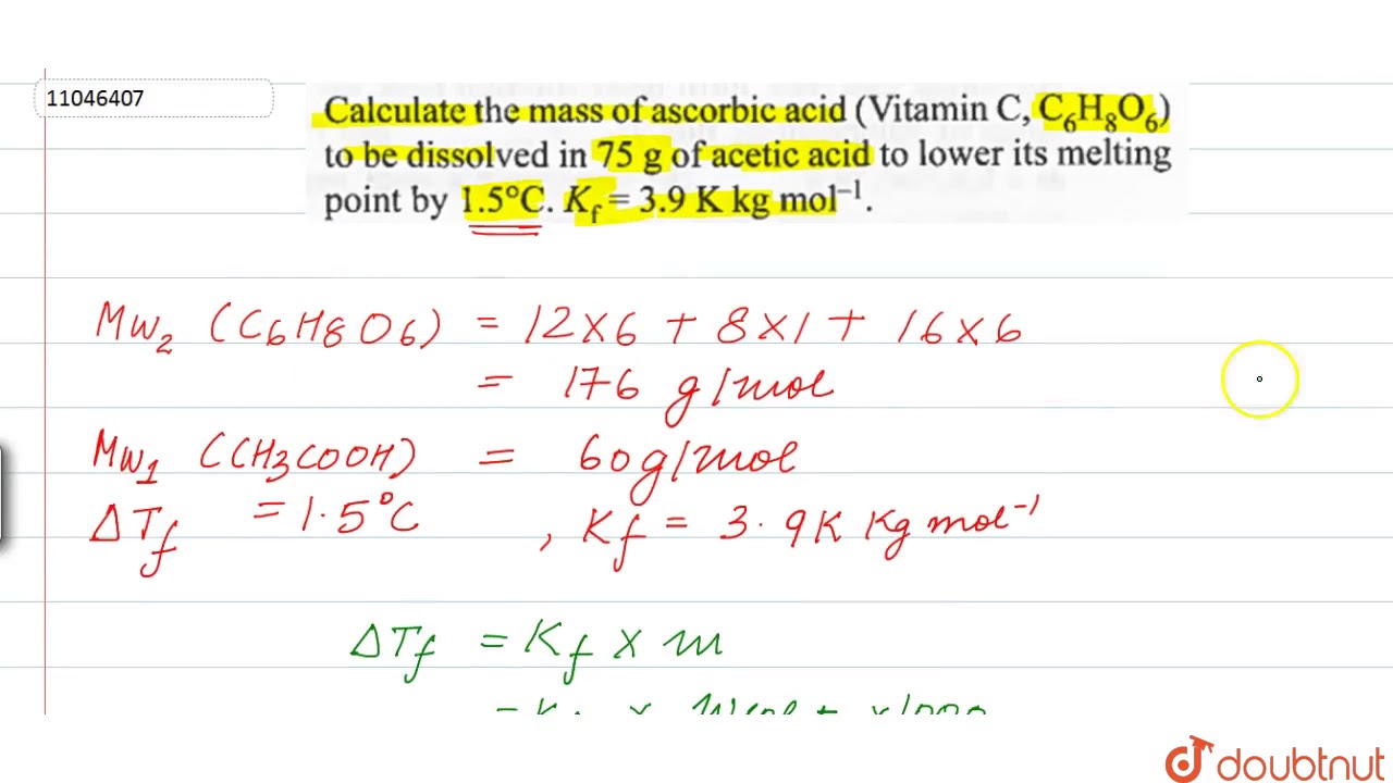 Calculate the mass of ascorbic acid `(` Vitamin `C,C_(6)H_(8)O_(6))` to be dissolved in `75g` of...