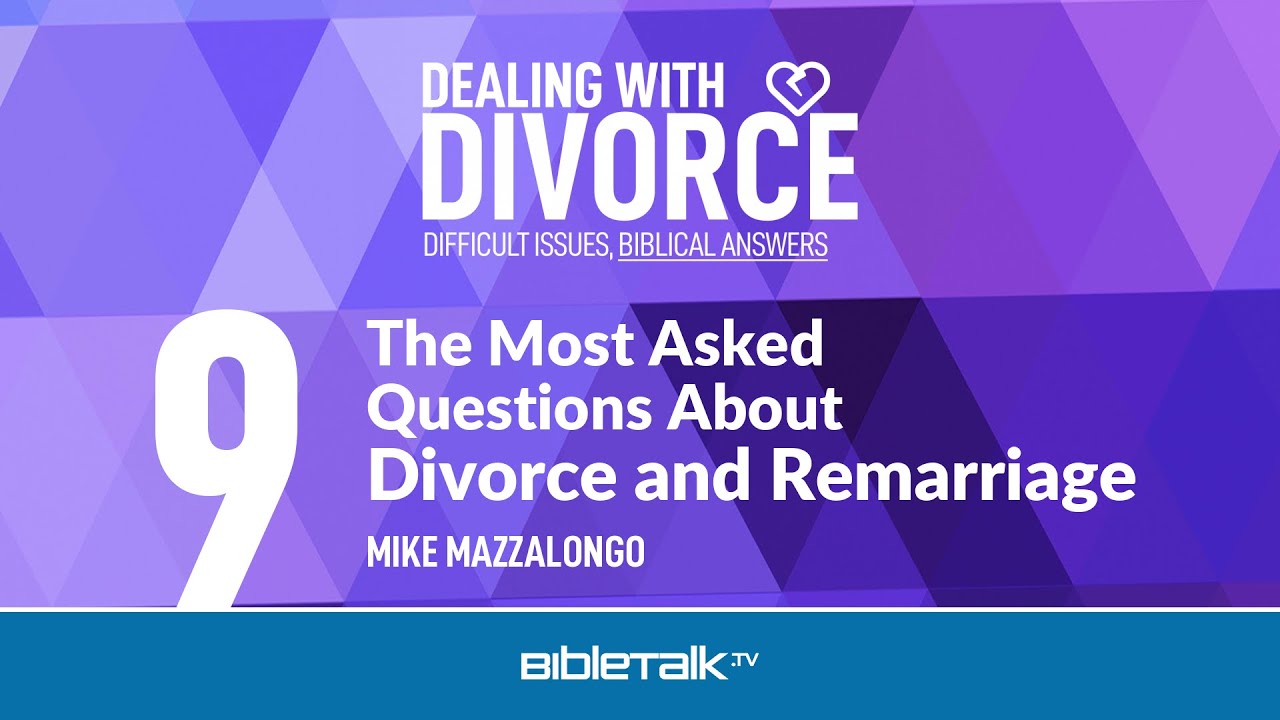 The Most Asked Questions About Divorce and Remarriage – Mike Mazzalongo | BibleTalk.tv