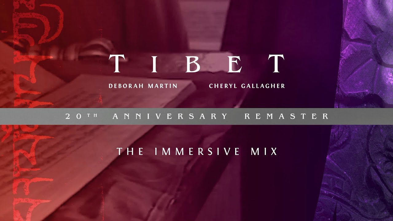 The Immersive Mix (with Deborah Martin and Cheryl Gallagher) | TIBET (20TH ANNIVERSARY REMASTER)