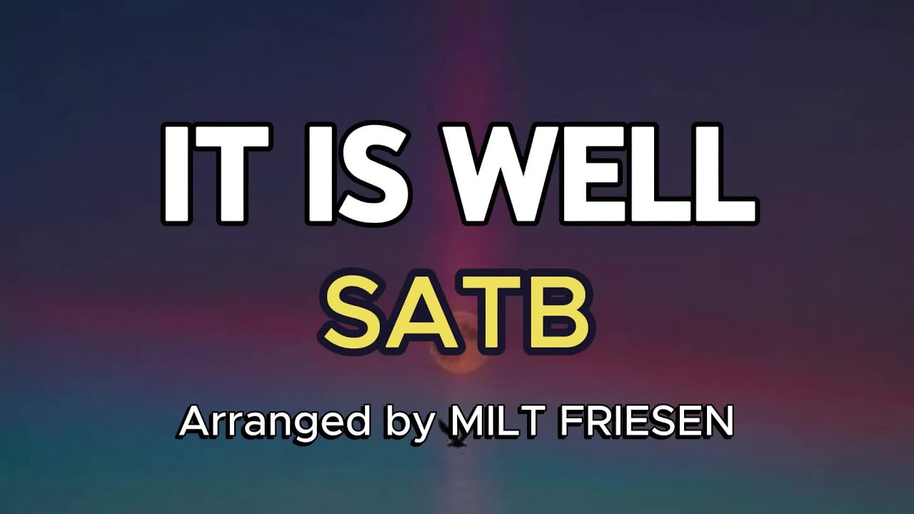 IT IS WELL / SATB / Choral Guide / Arranged by MILT FRIESEN
