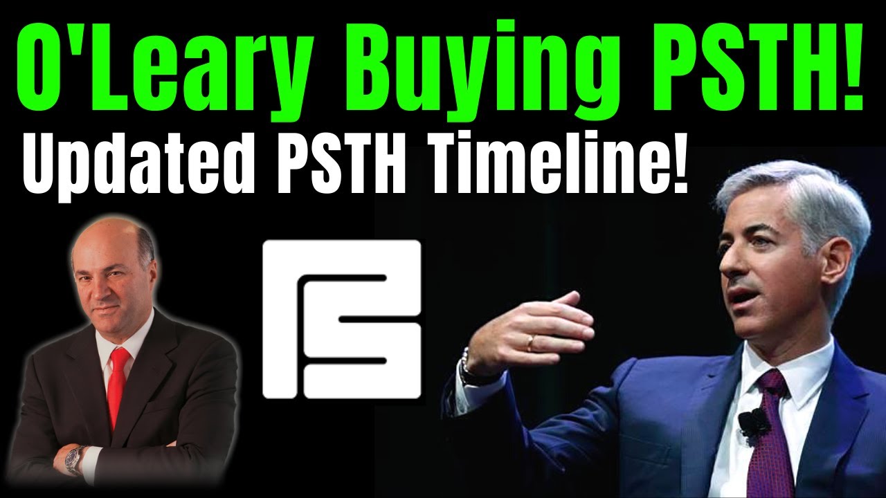 Kevin O'Leary Bought Bill Ackman's SPAC! PSTH Updated Timeline!