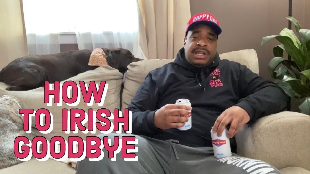 How to Irish Goodbye like a dirtbag