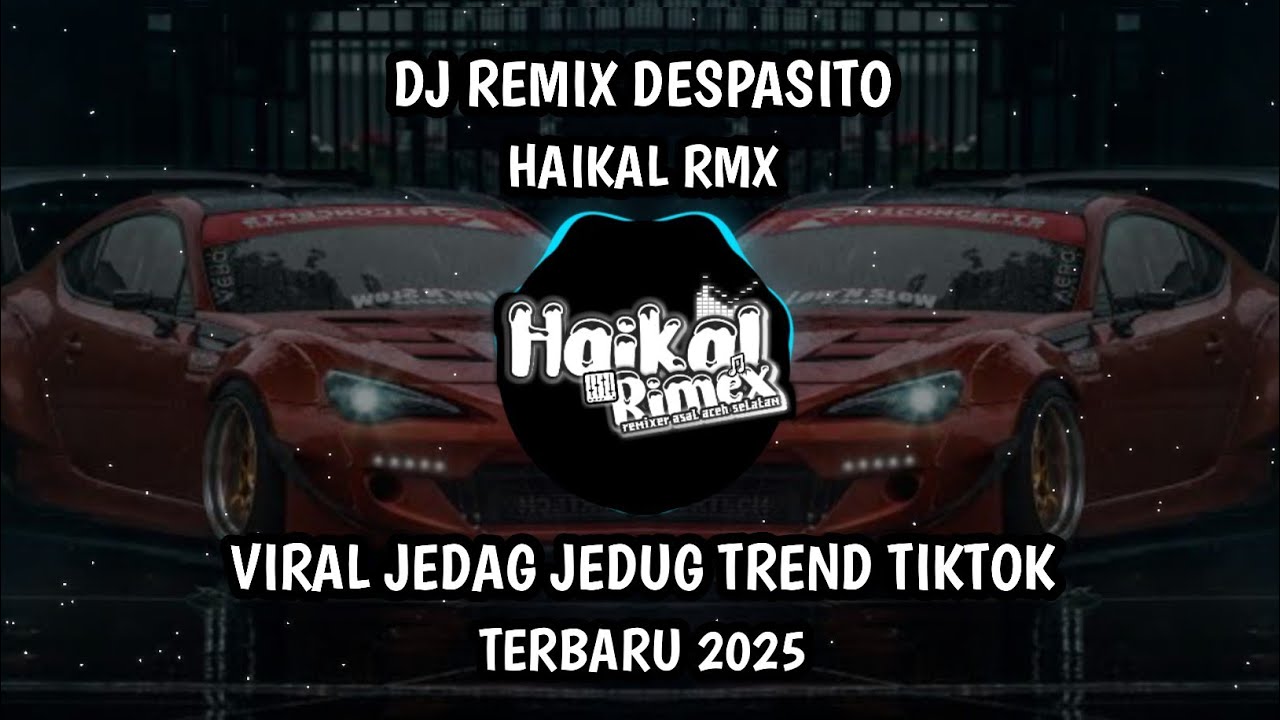 DJ DESPASITO MENGKANE BY HAIKAL RMX VIRAL TIKTOK TERBARU 2025