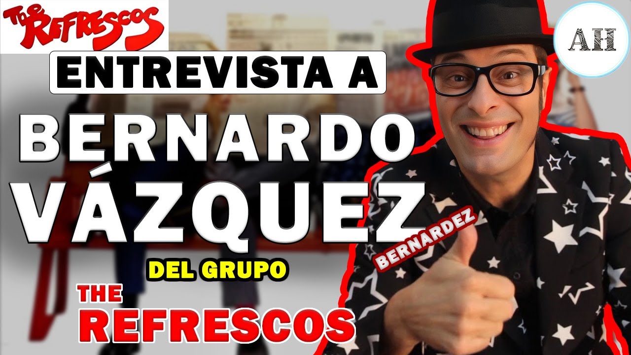 ENTREVISTA A BERNARDO VÁZQUEZ CANTANTE DEL GRUPO THE REFRESCOS