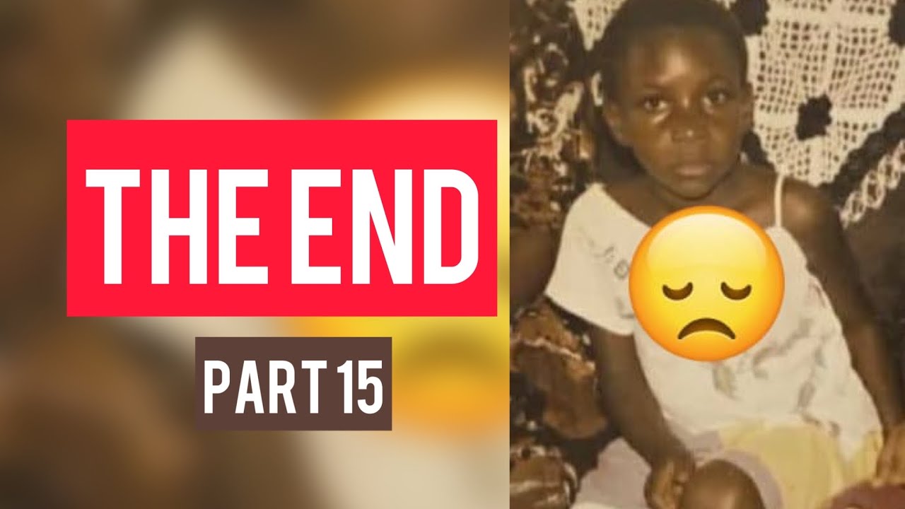 THE END   MY SAD STORY PART 15
