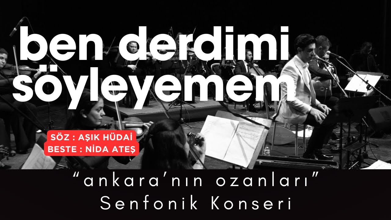 “Ben Derdimi Söyleyemem”                      Ankara’nın Ozanları Senfonik Konseri