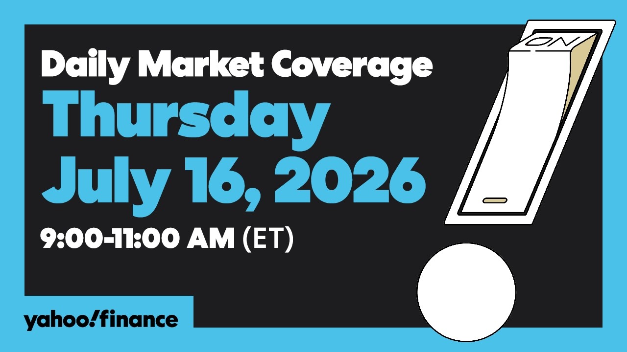 Yahoo Finance Live: Daily Market Coverage - July 16, 2026 9AM-11AM (ET)