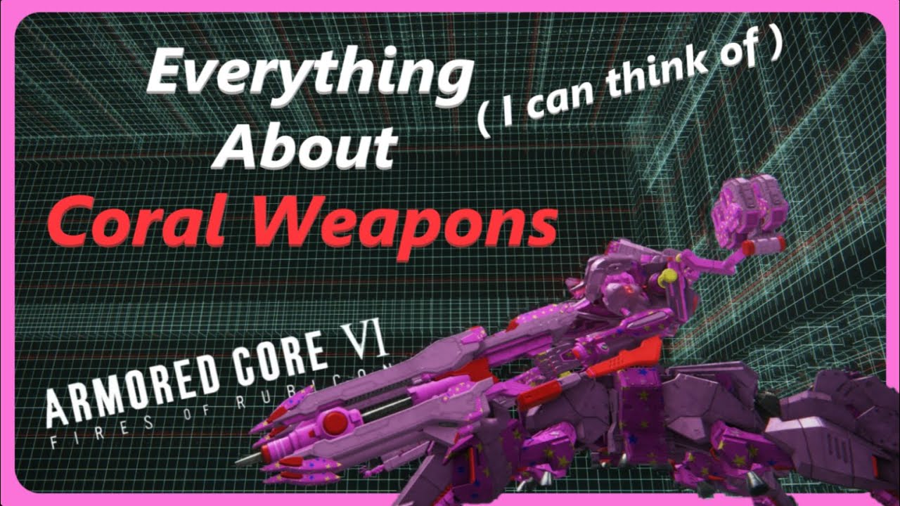Everything I Can Think Of About Coral Weapons! Armored Core 6