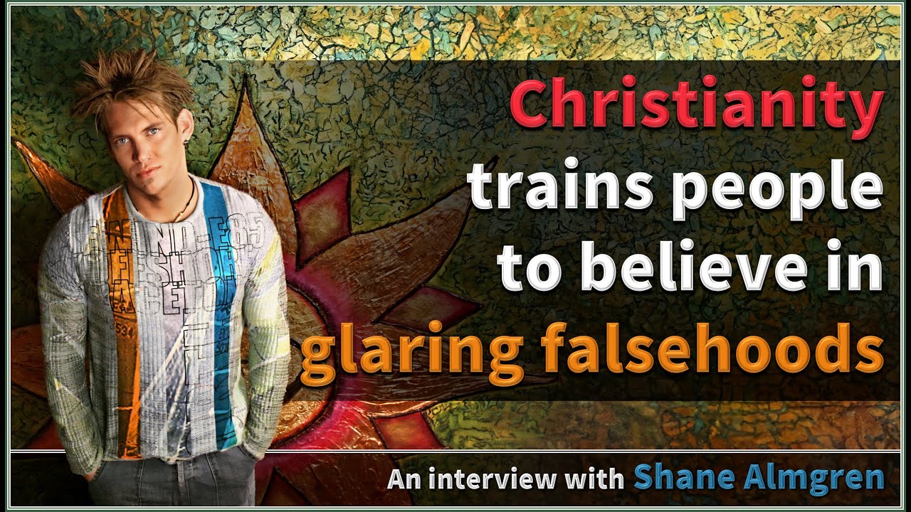 Christianity trains people to believe in glaring falsehoods - Shane Almgren