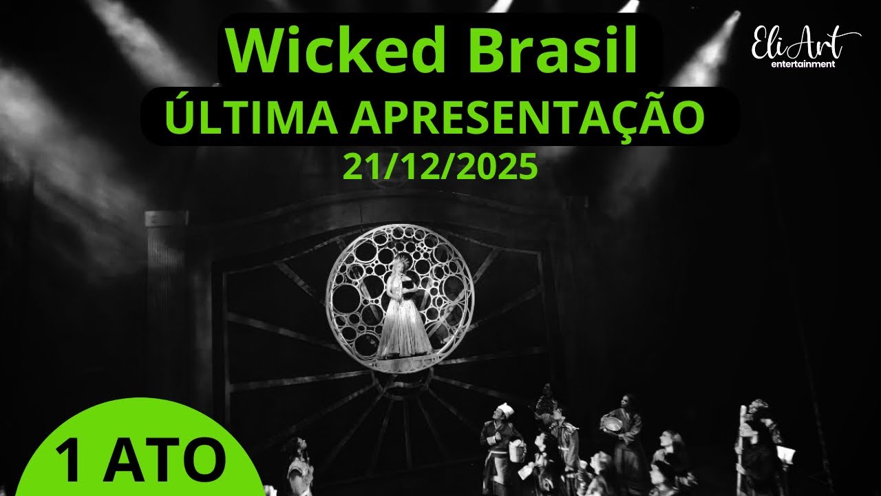 Wicked Brasil - Última Apresentação 21/12/2025 / 1 ATO