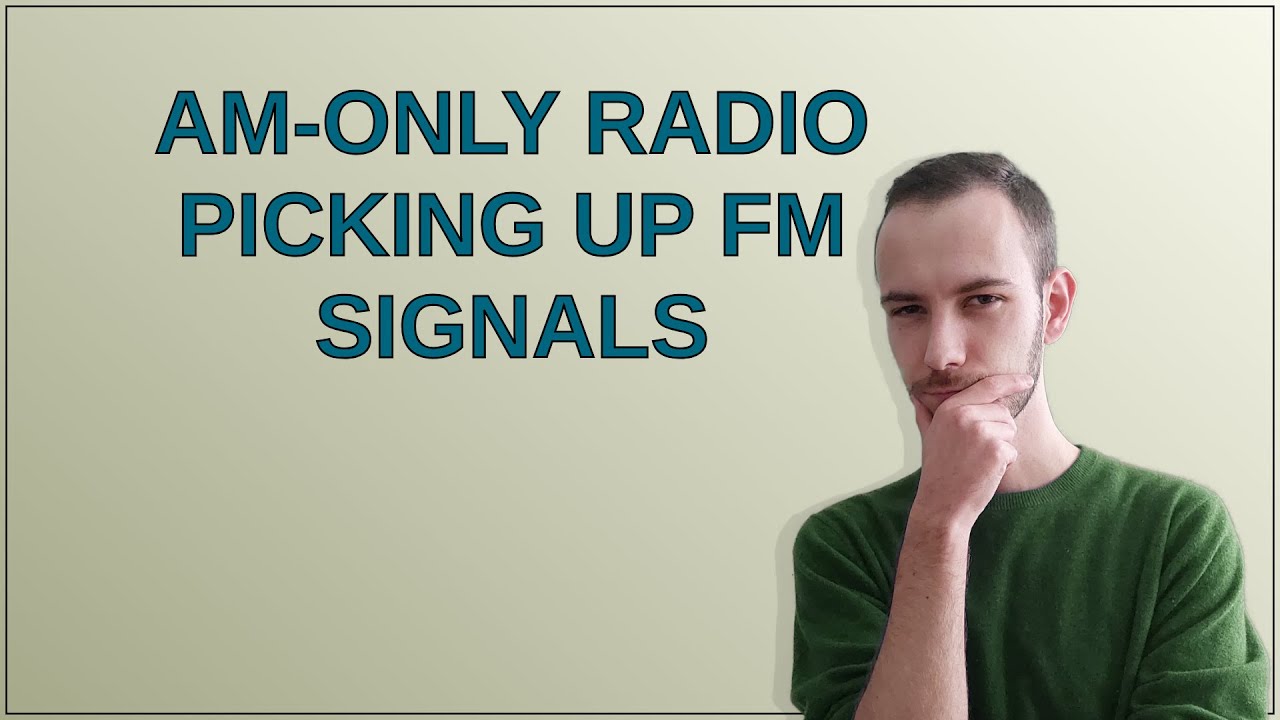 Electronics: AM-only radio picking up FM signals