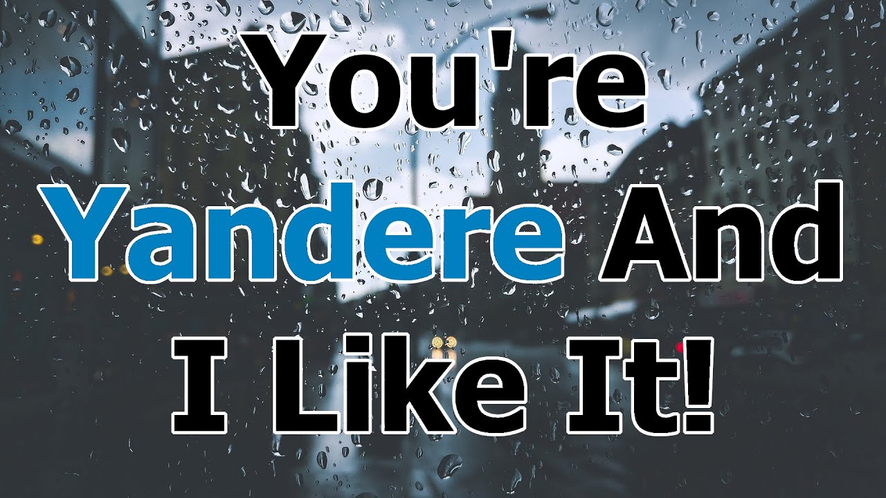 You're Yandere And I Like It! [M4M] [Yandere X Yandere] [Dark]