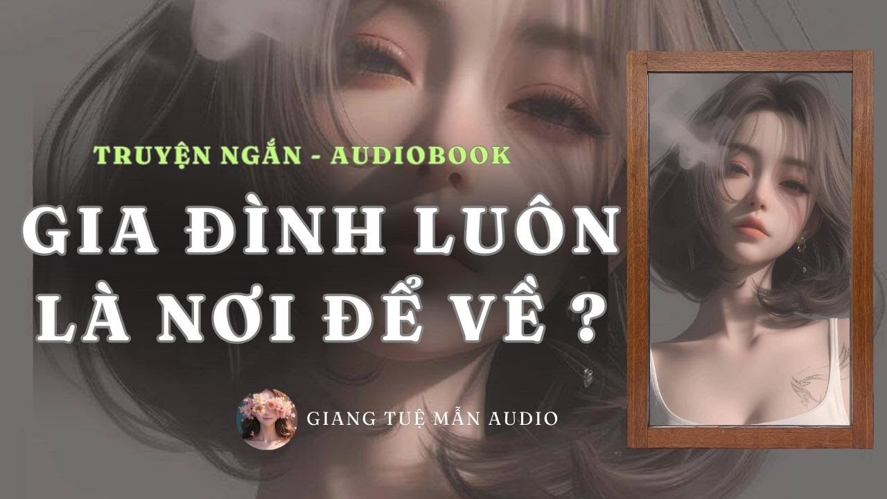 [  TRUYỆN AUDIO ] GIA ĐÌNH LUÔN LÀ NƠI ĐỂ VỀ ?  | GIANG TUỆ MẪN AUDIO CHỮA LÀNH | zhihu