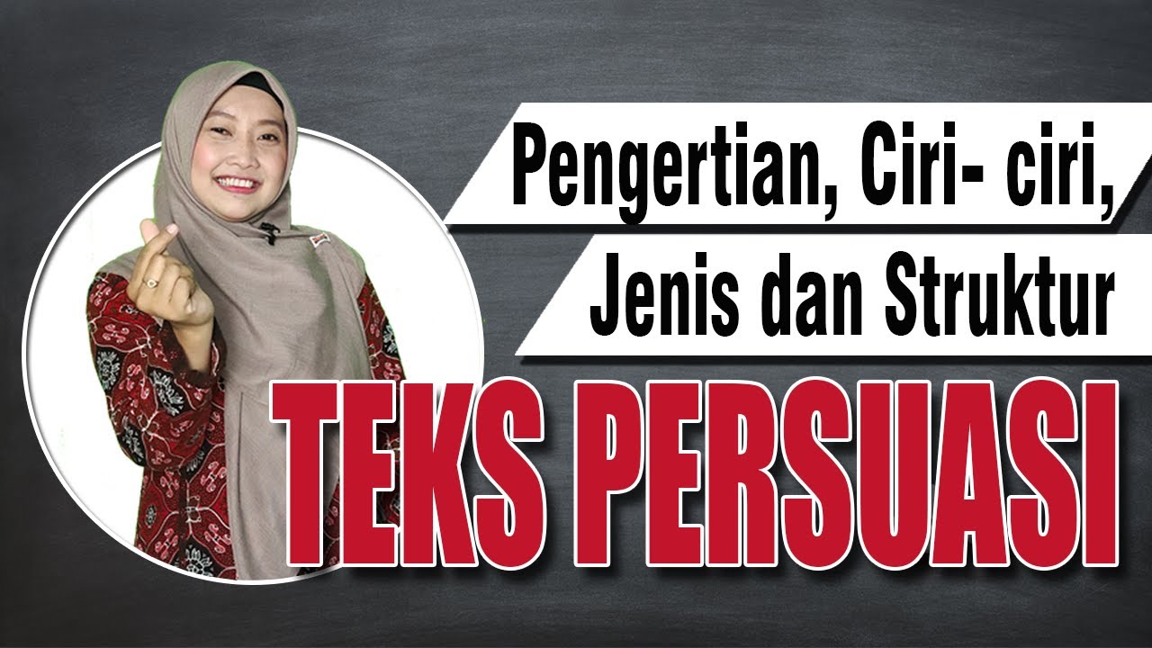 TEKS PERSUASI (Pengertian, Ciri- Ciri, Jenis dan Struktur)