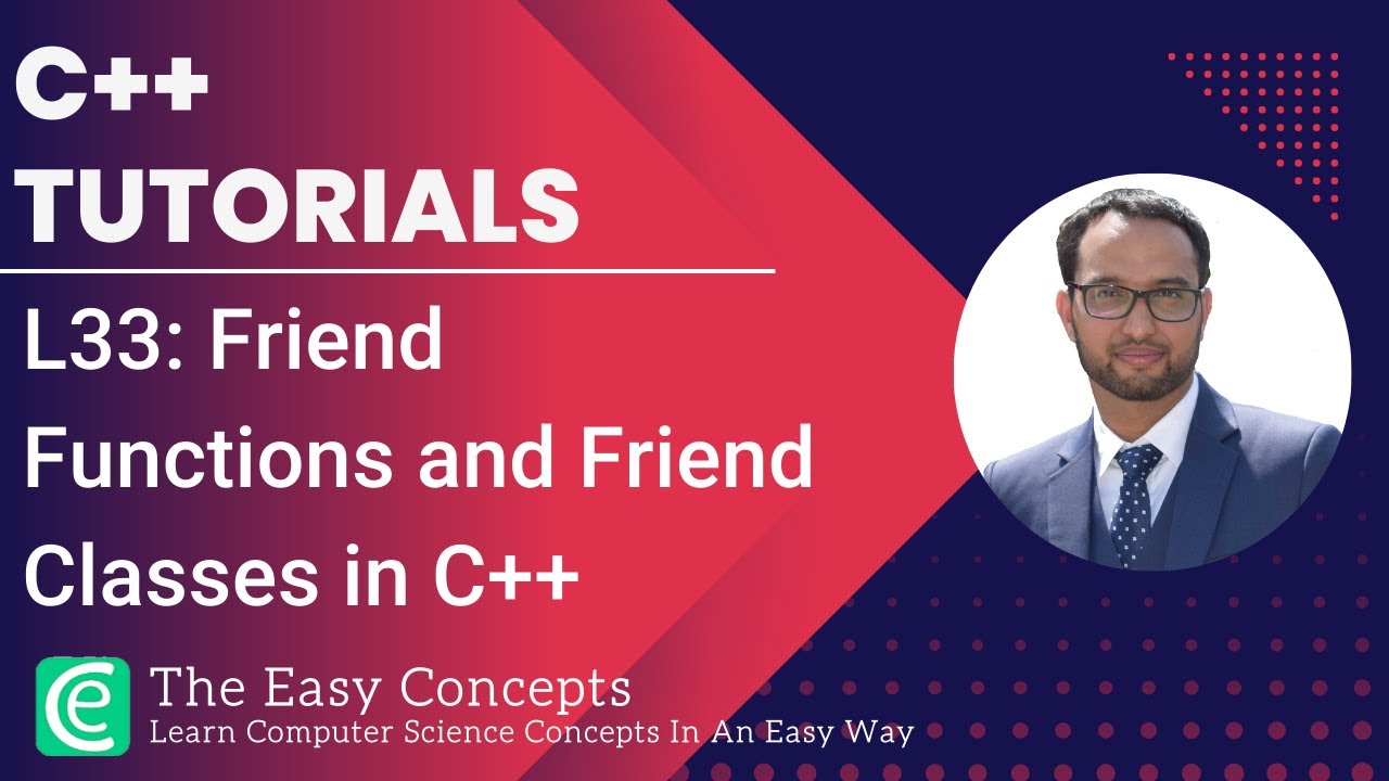 C++ Tutorials | L33: Friend Functions and Friend Classes in C++ | The Easy Concepts
