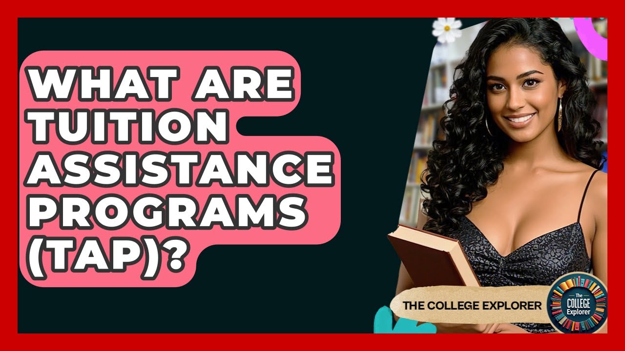 What Are Tuition Assistance Programs (TAP)? - The College Explorer