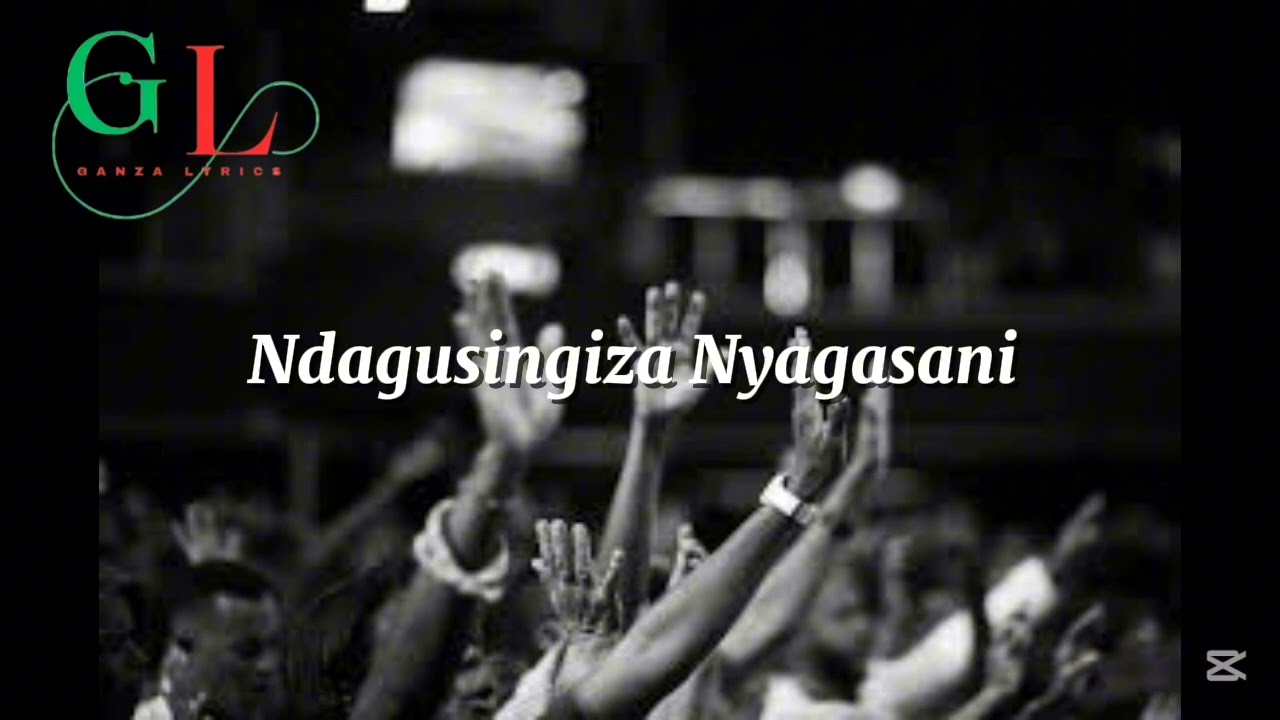 Ndagusingiza Nyagasani  ( GanzaLyrics )