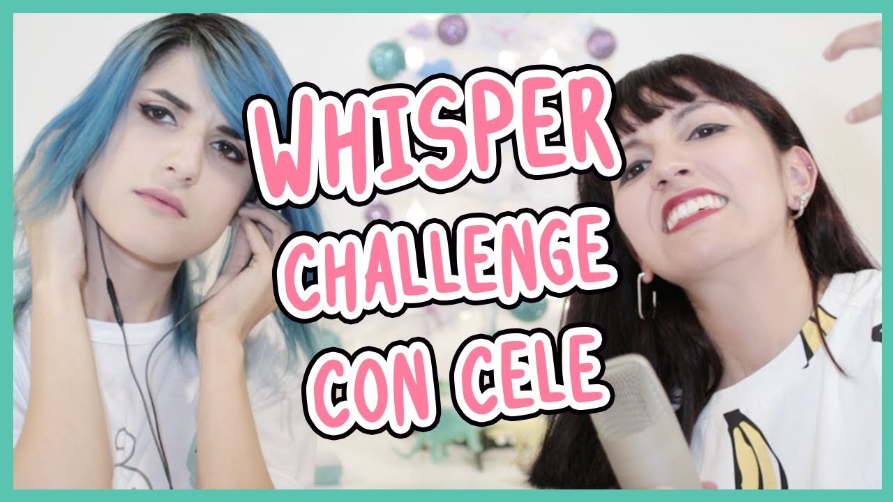 WHISPER CHALLENGE CON CELE
