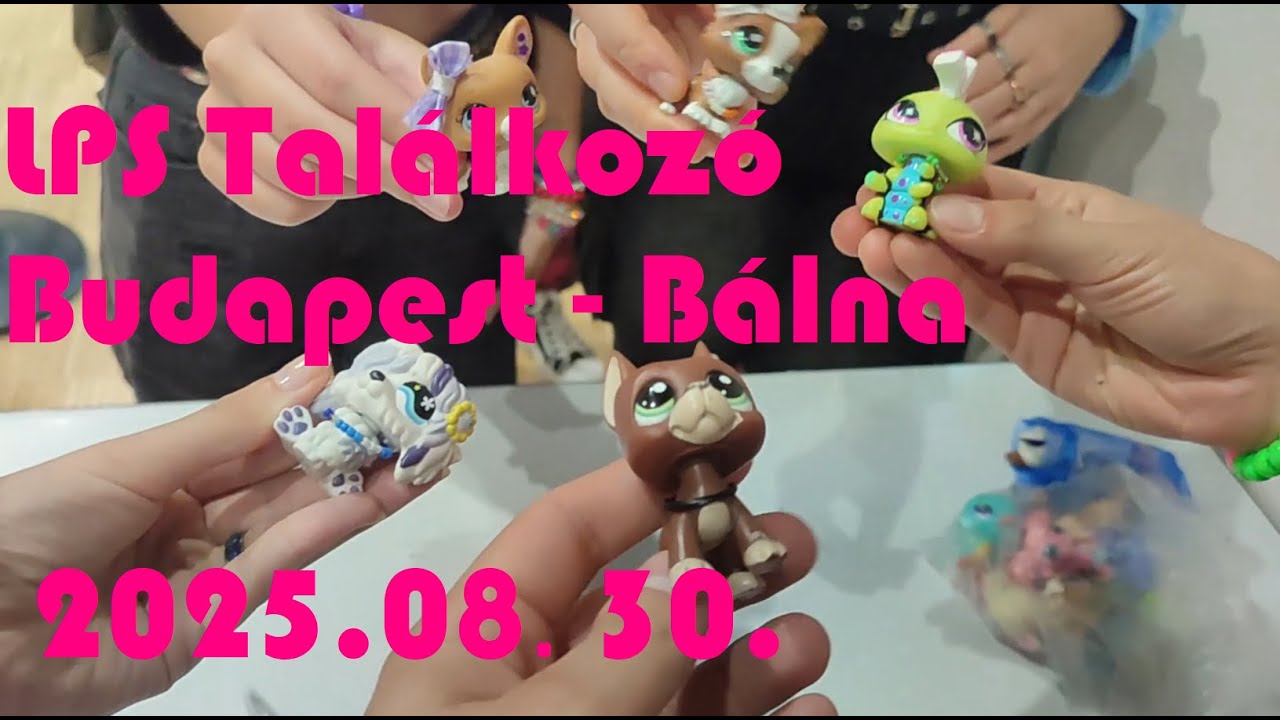 LPS Találkozó Budapest + UNBOXING (2025.08.30.)
