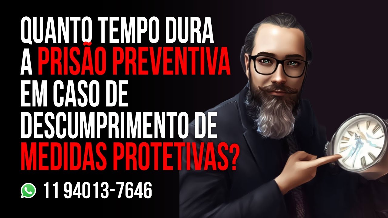 QUANTO TEMPO DURA A PRIS&Atilde;O PREVENTIVA EM CASO DE DESCUMPRIMENTO DE MEDIDAS&nbsp;PROTETIVAS?