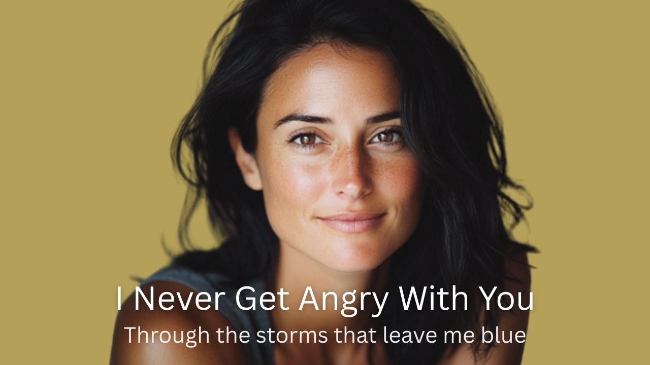 I Never Get Angry With You