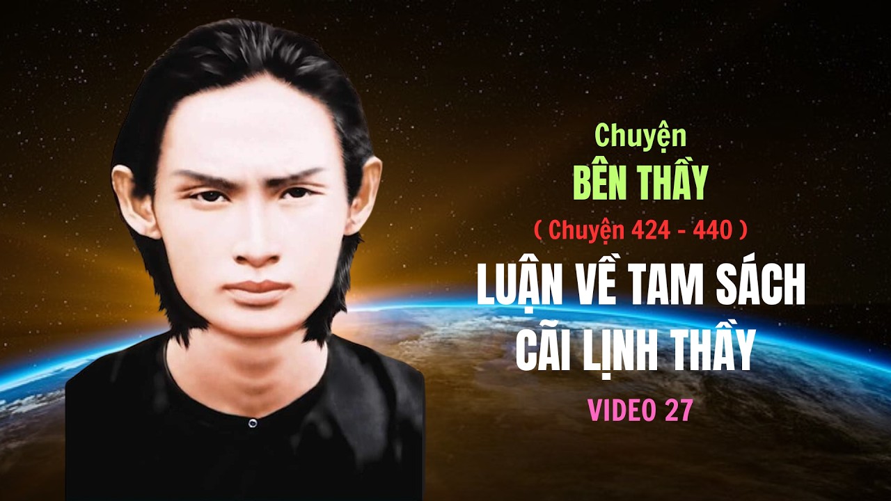CHUYỆN BÊN THẦY (P27) Luận Về Tam Sách - Xã Thân Vì Đạo .