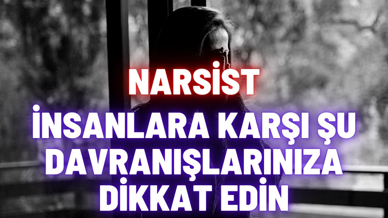 Narsist İnsanlara Karşı Şu Davranışlarınıza Dikkat Edin