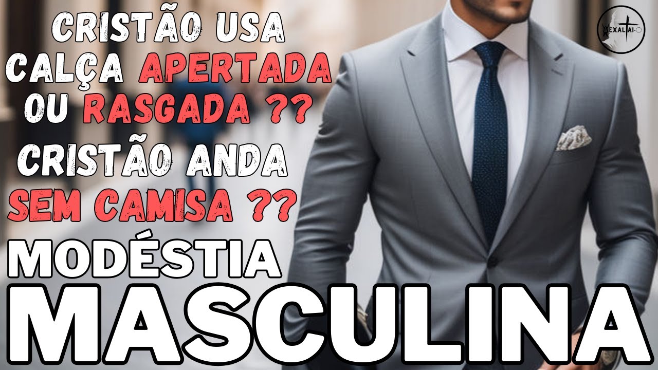 HOMENS sem CAMISA? Calças APERTADAS E RASGADAS? FORTE ADVERTENGIA SOBRE MODESTIA MASCULINA!