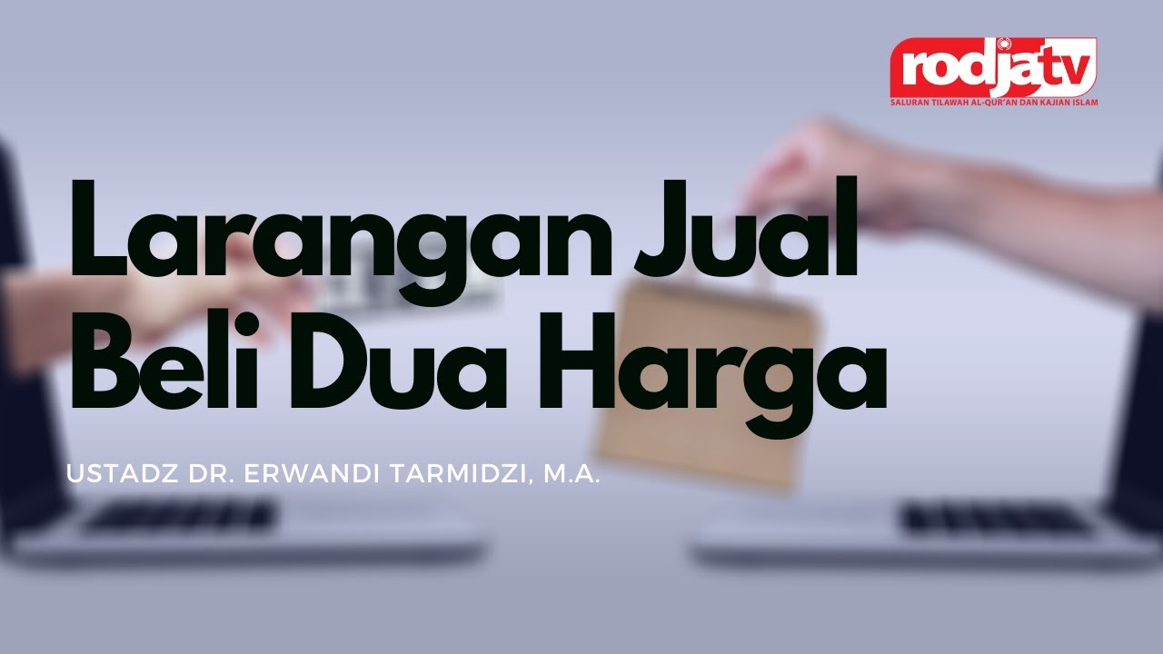Larangan Jual Beli Dua Harga l Ustadz Dr. Erwandi Tarmidzi, M.A.