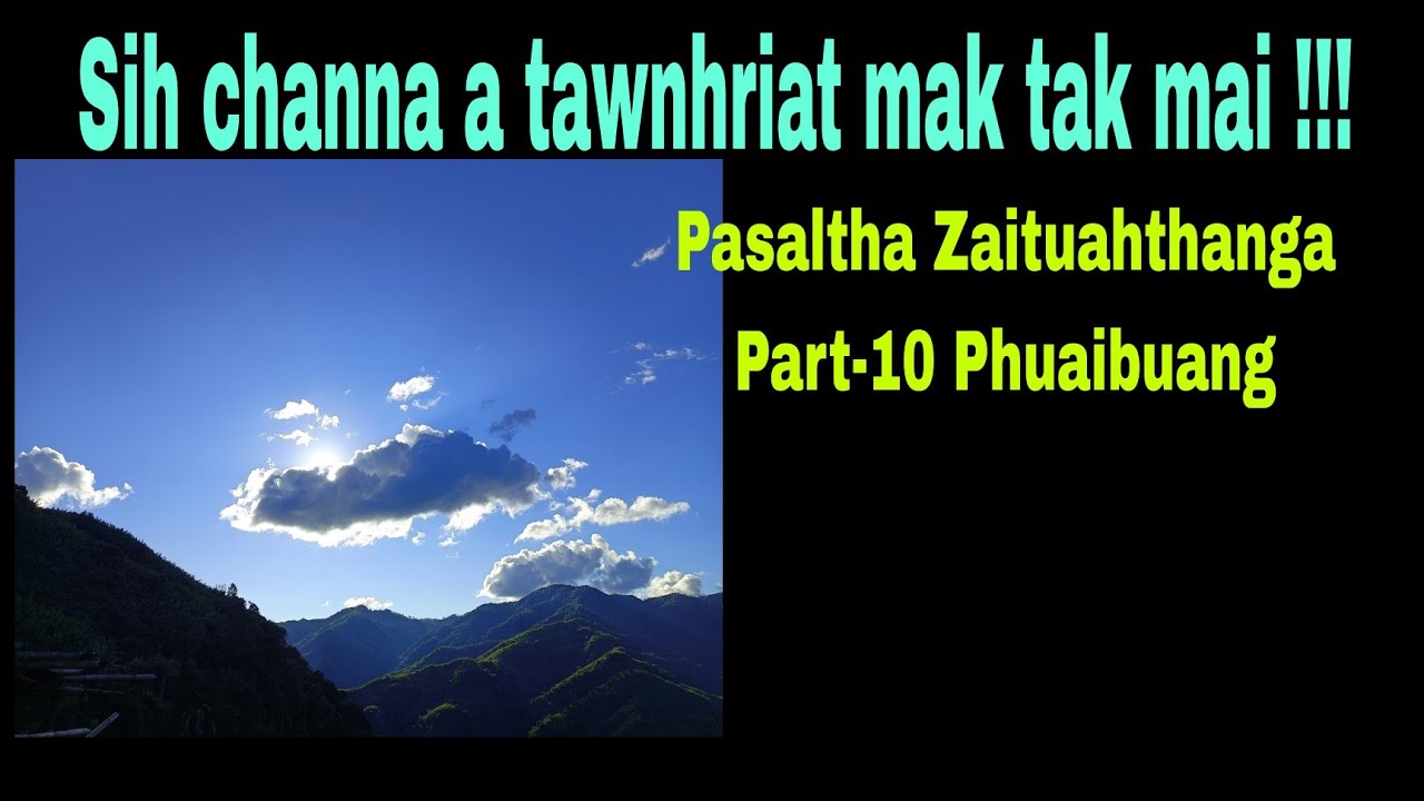 Sih channa a tawnhriat mak !! Pasaltha Zaituahthanga Part-10 Phuaibuang.