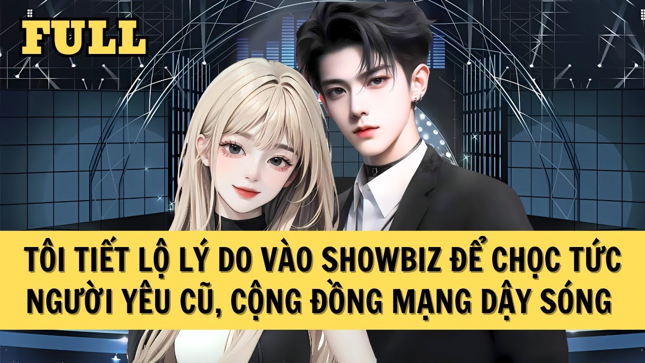 [FULL REVIEW] TÔI LÀM TOÀN MẠNG DẬY SÓNG KHI TIẾT LỘ LÝ DO VÀO SHOWBIZ LÀ ĐỂ CHỌC TỨC 
