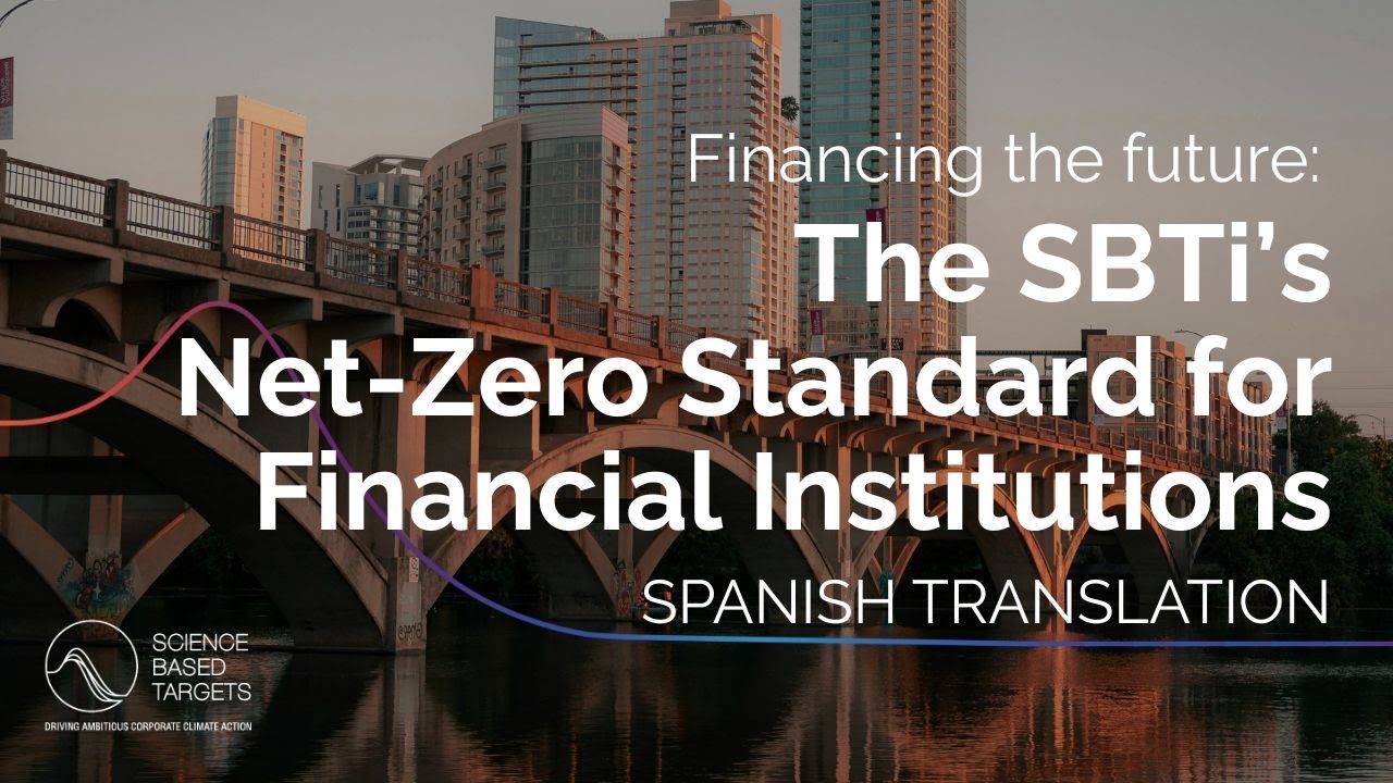 Spanish translation - Financing the future: The SBTi's Net-Zero Standard for Financial Institutions