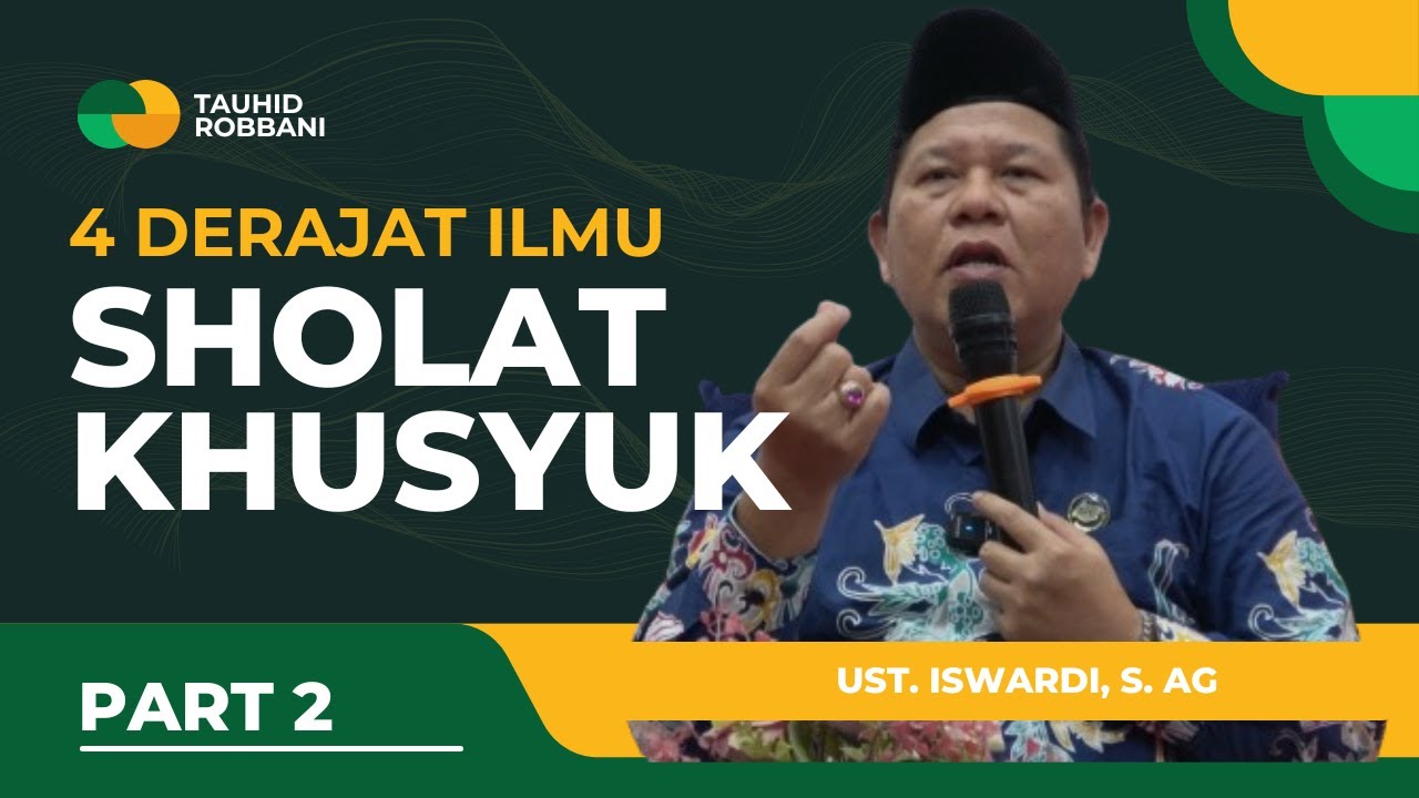4 DERAJAT ILMU SHOLAT KHUSYUK - KAJIAN TAUHID | UST. ISWARDI, S. AG (PART 2/3)