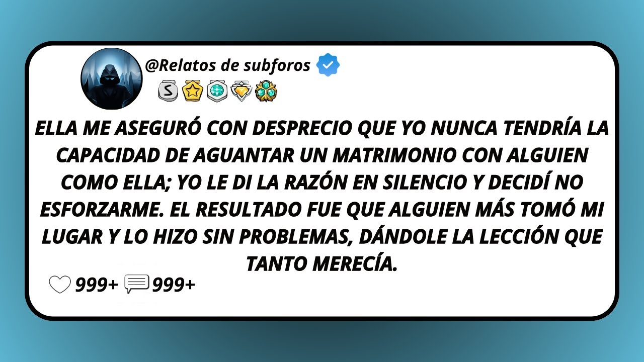 Ella Me Aseguró Con Desprecio Que Yo Nunca Tendría La Capacidad De Aguantar Un Matrimonio...