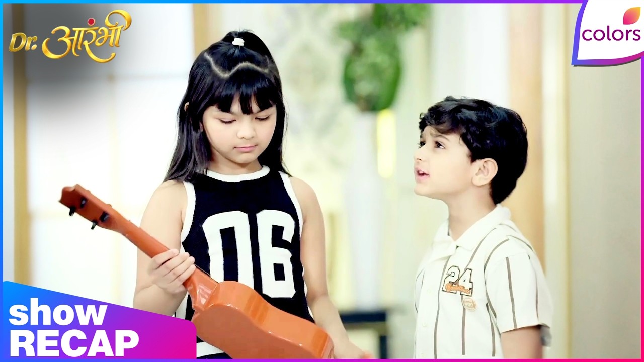 Dr. Aarambhi  | Ep. 37 | Saniya Snatches Vihaan’s Guitar | Recap | Colors TV