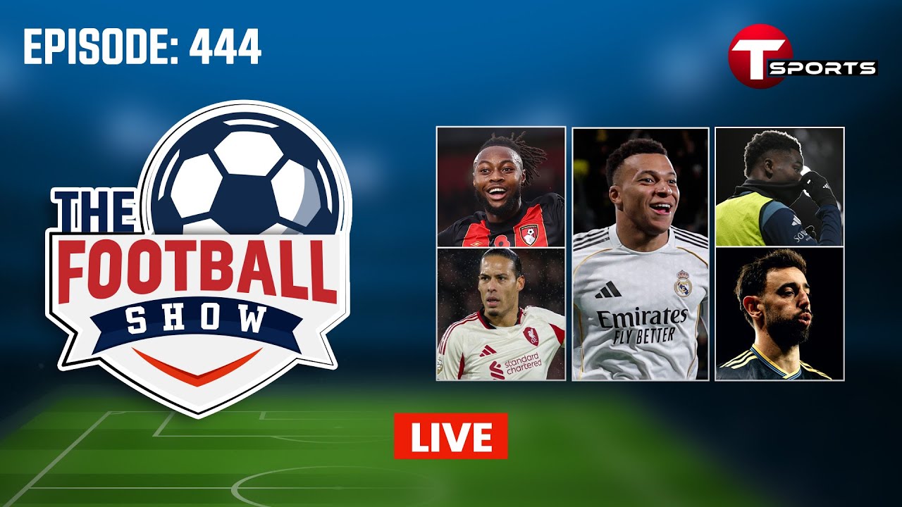 LIVE | The Football Show | Episode 444 | Talk Show | Football | Football Analyst | T Sports