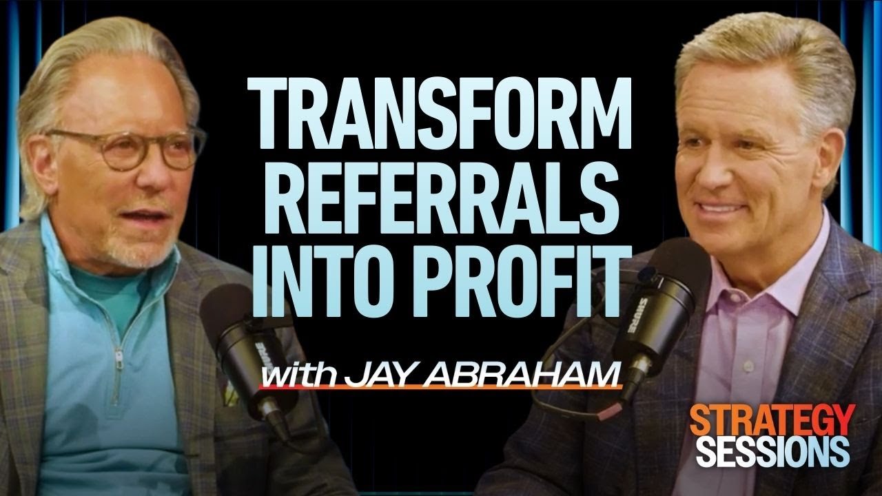 How Jay Abraham Turns Referrals Into Revenue | Strategy Sessions Podcast