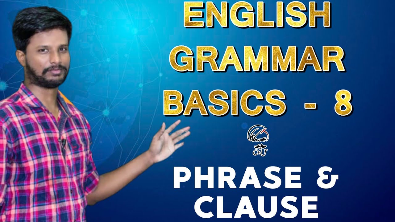 ENGLISH GRAMMAR BASICS - 8 |  PHRASE AND CLAUSE | MR.ABITH