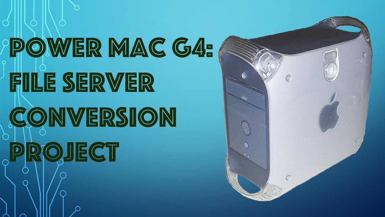 Power Mac G4 File Server Conversion - Part 1