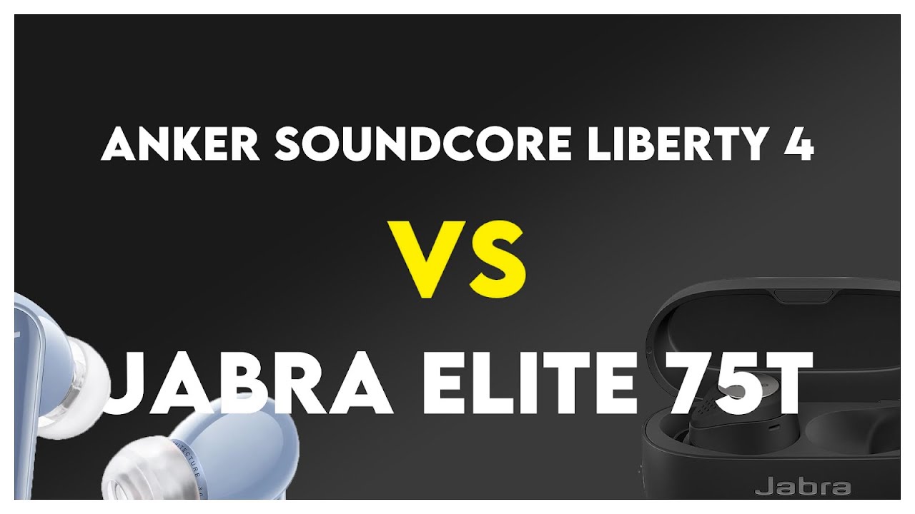 Anker Soundcore Liberty 4 vs Jabra Elite 75t Comparison