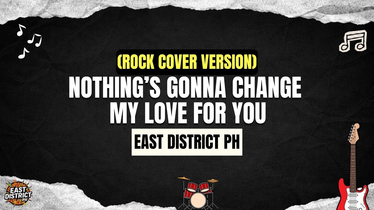 East District PH - Nothing&rsquo;s Gonna Change My Love for You (Rock Cover Version)