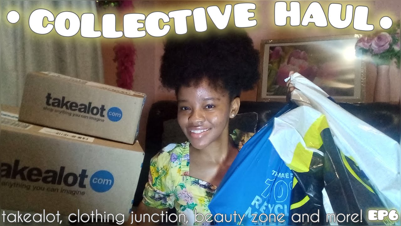 ★COLLECTIVE HAUL★: TAKEALOT, CLOTHING JUNCTION, BEAUTY ZONE AND MORE!|EP6| SOUTH AFRICAN YOUTUBER