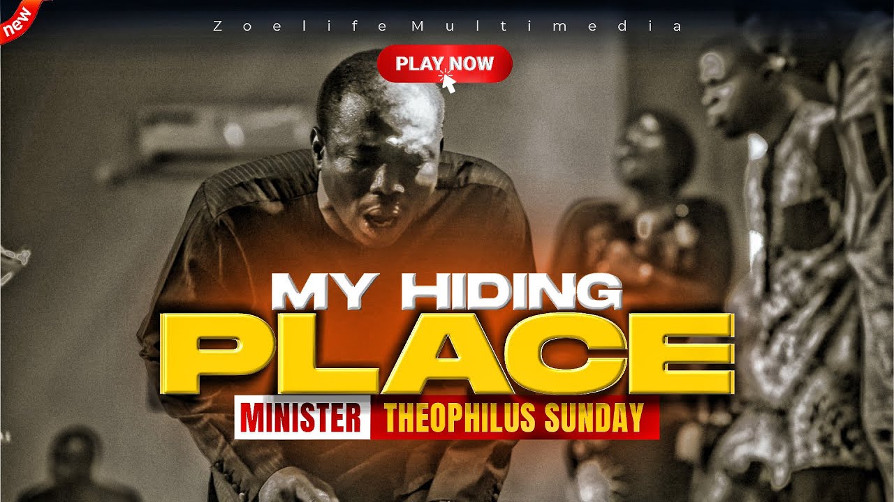 YOU ARE MY HIDING PLACE - THEOPHILUS SUNDAY CHANTS, WORSHIP AND PRAYER TIMES