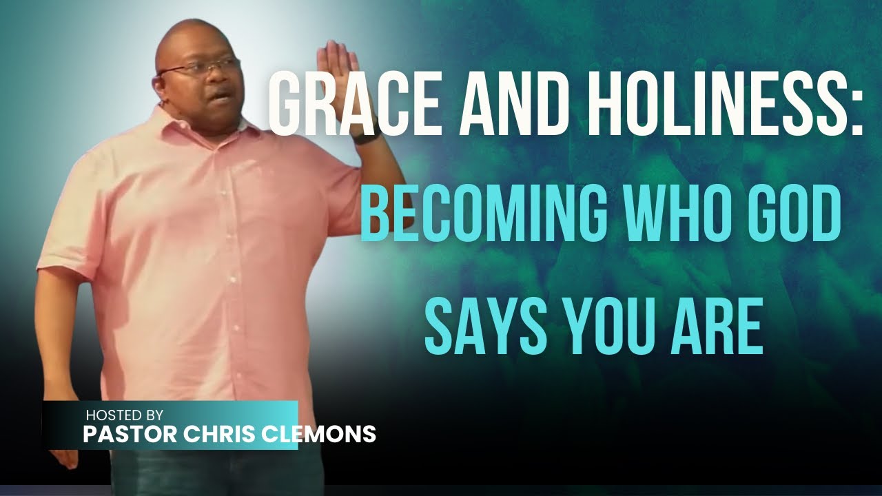 Grace and Holiness: Becoming Who God Says You Are | The Way of Life Church | Sermon Only