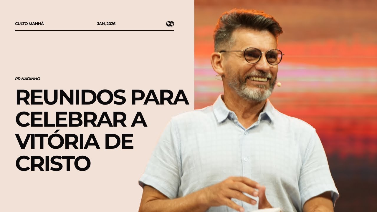Reunidos para celebrar a vitória de Cristo | Pr. Nadinho
