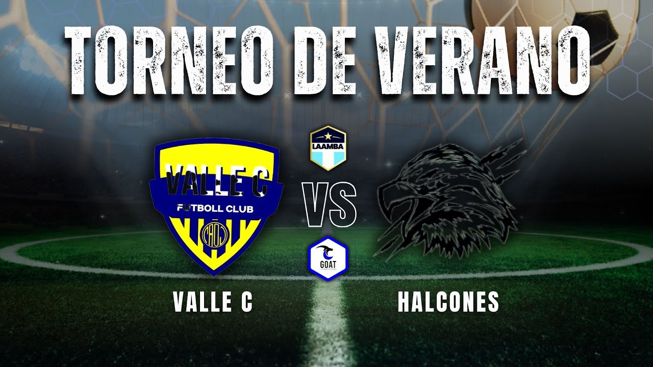 VALLE C vs HALCONES | TORNEO DE VERANO | LAAMBA | GOAT PRODUCCIONES