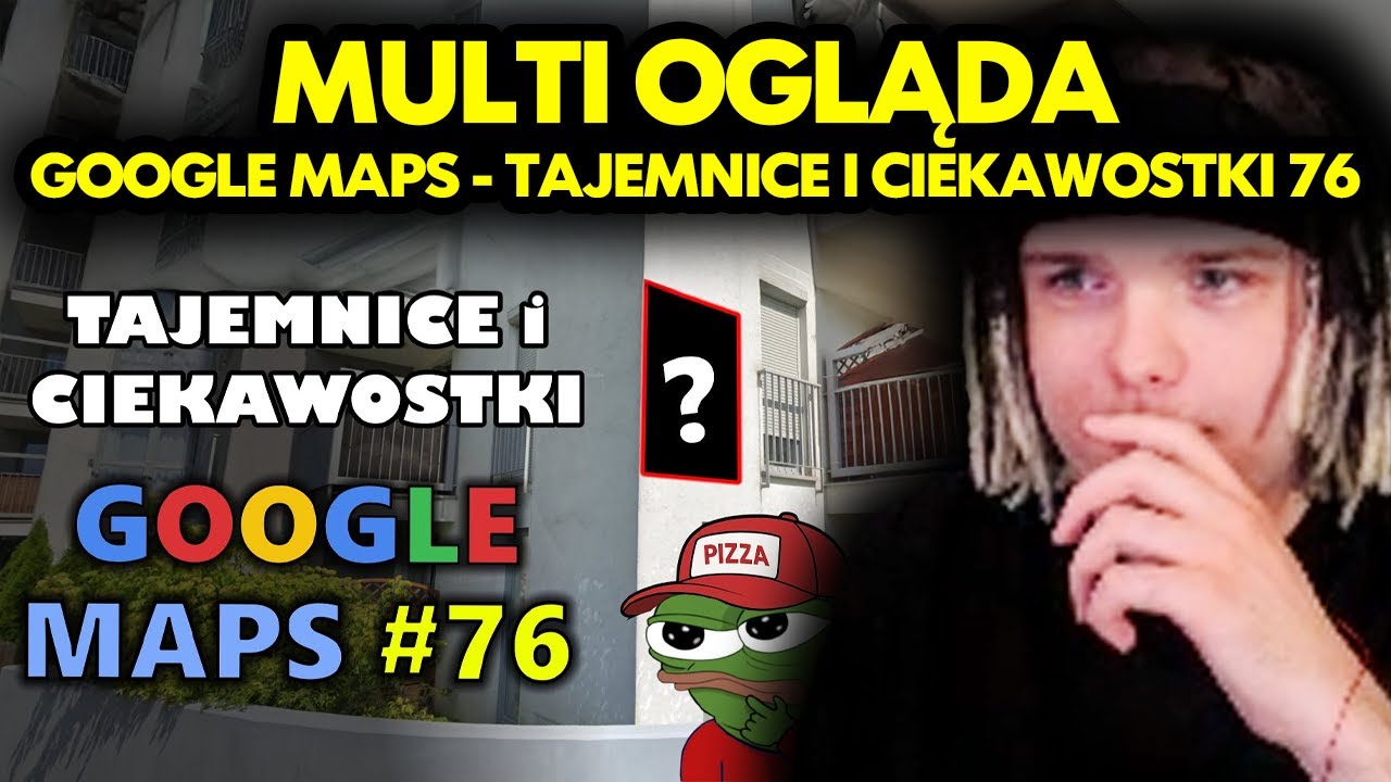 MULTI ogląda GOOGLE MAPS - TAJEMNICE I CIEKAWOSTKI 76!